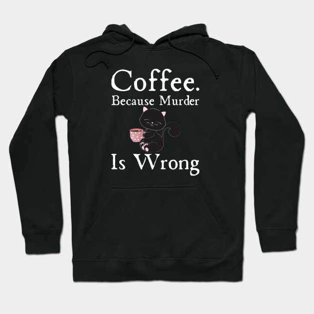 Coffee Because Murder Is wrong Hoodie by HobbyAndArt